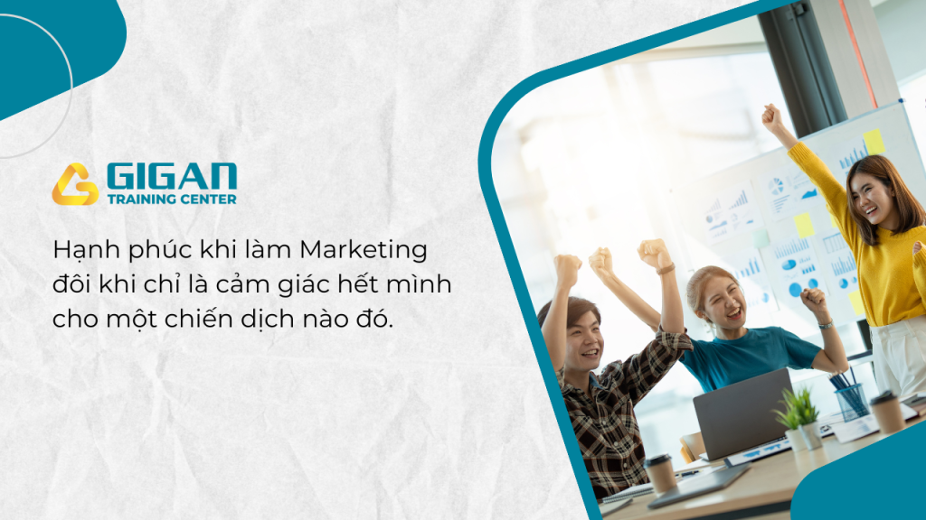 Làm Marketing có gì vui? Vui ở chỗ vì đã nỗ lực hết sức cho một campaign